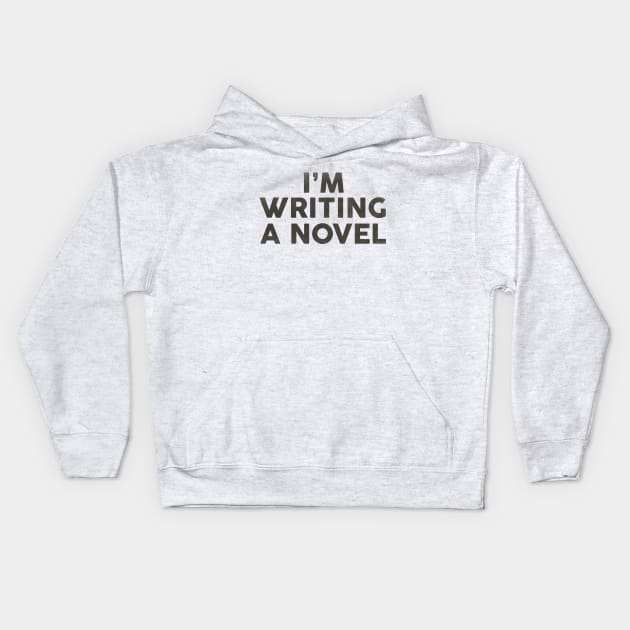 I'm Writing A Novel: Funny Black Typography Design Kids Hoodie by The Whiskey Ginger